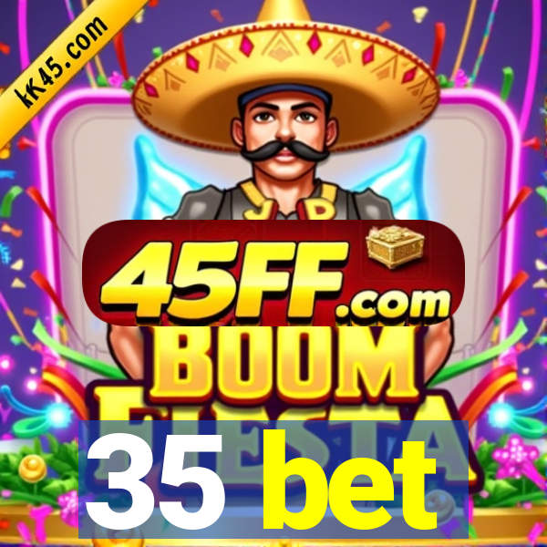 35 bet